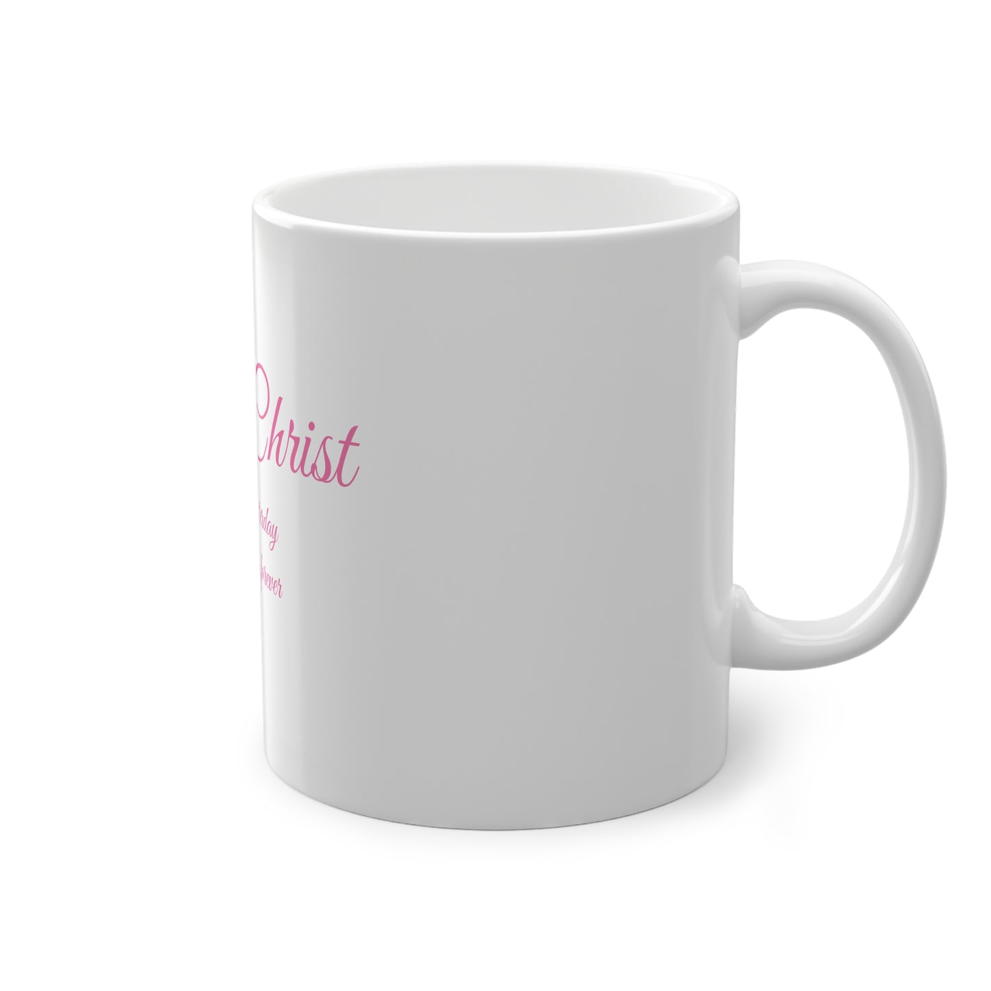 Jesus Christ Mug — "Jesus Christ is the same yesterday and today and forever" Inspirational Christian Coffee Mug